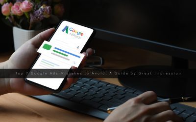 Top 7 Google Ads Mistakes to Avoid: A Guide by Great Impression